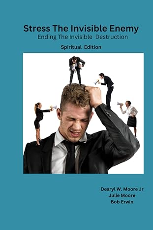 stress the invisible enemy stress the invisible enemy spiritual edition 1st edition dearyl w moore jr ,julie