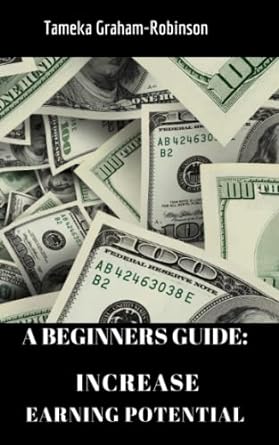 a beginners guide increase earning potential 1st edition tameka graham-robinson 979-8386975562