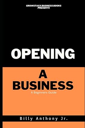 opening a business a beginners guide 1st edition mr billy renard anthony jr ,gaichat epogesna 979-8373187411