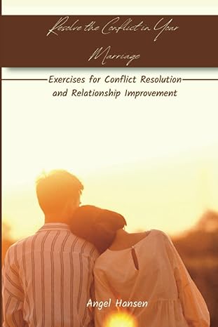 resolve the conflict in your marriage exercises for conflict resolution and relationship improvement 1st