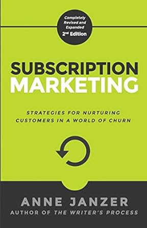 subscription marketing strategies for nurturing customers in a world of churn 2nd edition anne janzer