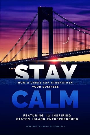 stay calm how a crisis can strengthen your business 1st edition mike bloomfield ,todd bivona ,jaclyn