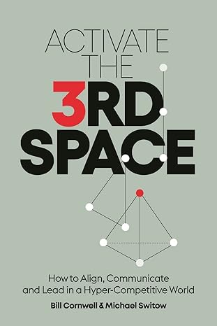 activate the third space how to align communicate and lead in a hyper competitive world 1st edition bill