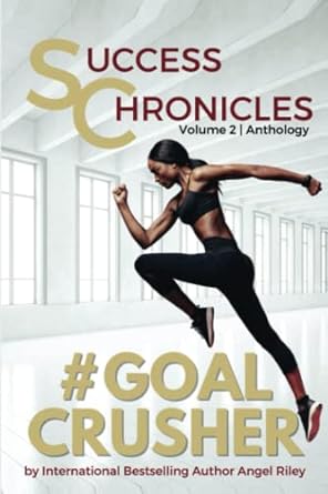 success chronicles vol 2 #goalcrusher 1st edition angel riley ,dr nakita davis ,sheraton gatlin ,dr renee