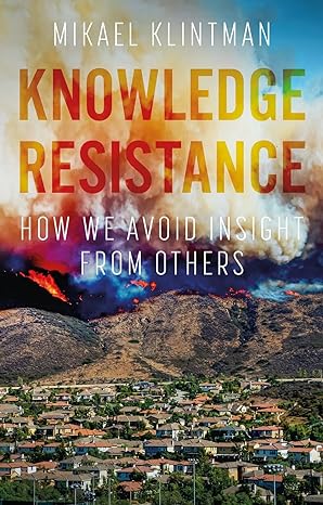 knowledge resistance how we avoid insight from others 1st edition mikael klintman 152615174x, 978-1526151742