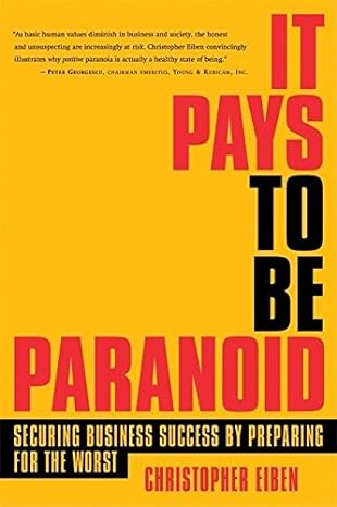 it pays to be paranoid securing business success by preparing for the worst 1st edition christopher eiben