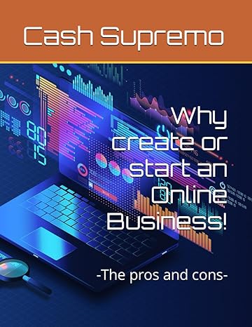 why create or start an online business the pros and cons 1st edition cash supremo b0cnp1qkjq, 979-8868199660