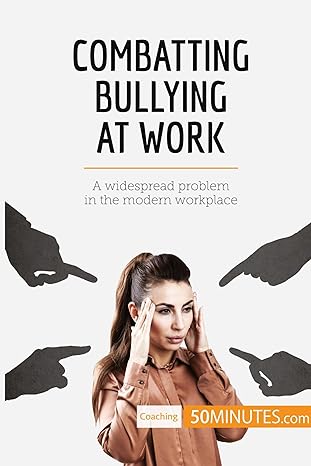 combatting bullying at work a widespread problem in the modern workplace 1st edition 50minutes 2808000383,