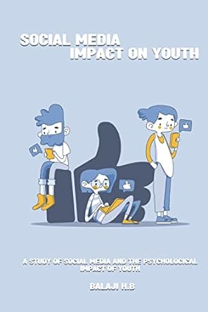 a study of social media and the psychological impact of youth 1st edition balaji h b 1805240161,