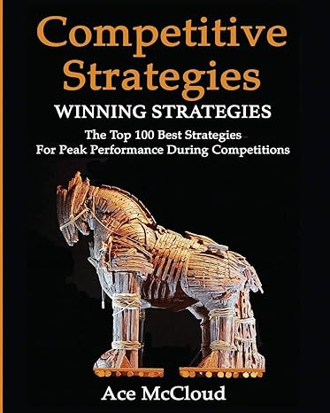 competitive strategy winning strategies the top 100 best strategies for peak performance during competitions