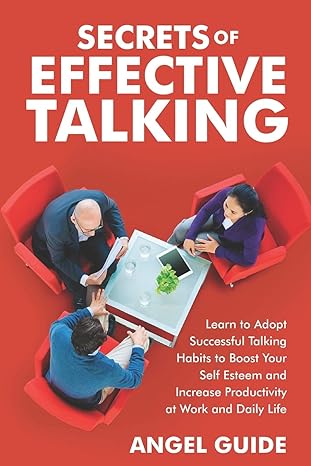 secrets of effective talking learn to adopt successful talking habits to boost your self esteem and increase