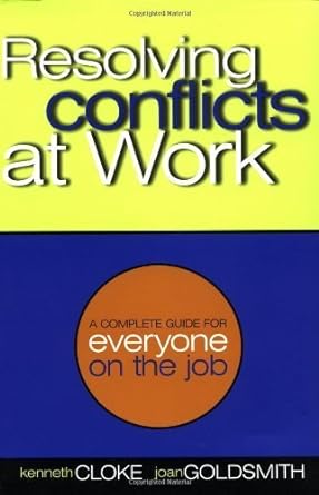 resolving conflicts at work a complete guide for everyone on the job 1st edition kenneth cloke ,joan
