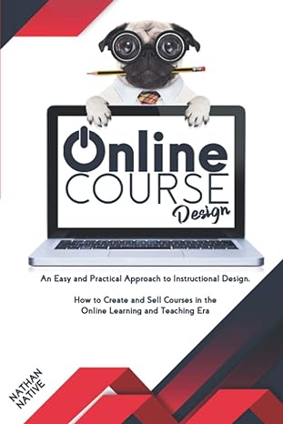 online course design an easy and practical approach to instructional design and how to create and sell