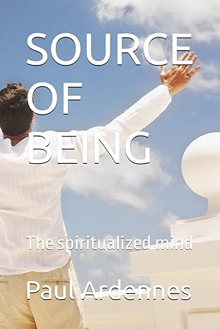 source of being the spiritualized mind 1st edition paul ardennes b091f5rg5d, 979-8730828964