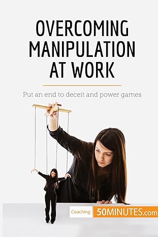 overcoming manipulation at work put an end to deceit and power games 1st edition 50minutes 2808000464,