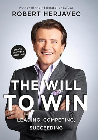 the will to win leading competing succeeding 1st edition robert herjavec 1443409871, 978-1443409872