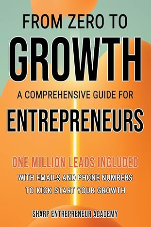 from zero to growth a comprehensive guide for entrepreneurs 1st edition sharp entrepreneur academy