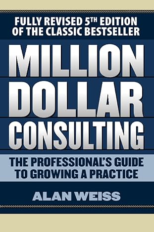 million dollar consulting the professional s guide to growing a practice 5th edition alan weiss 1259588610,