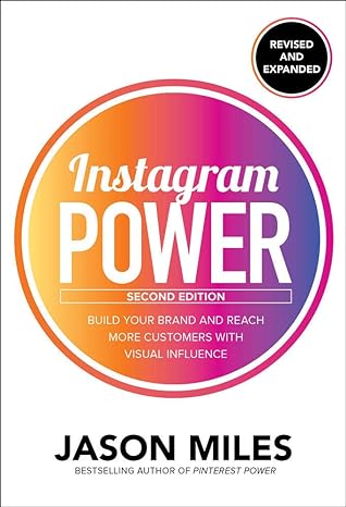 instagram power  build your brand and reach more customers with visual influence 2nd edition jason miles