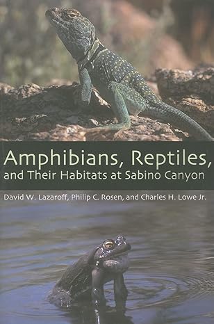 amphibians reptiles and their habitats at sabino canyon 1st edition david wentworth lazaroff ,philip c rosen