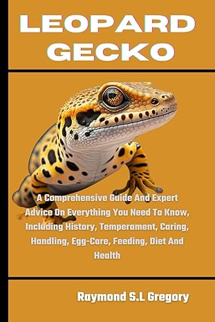 leopard gecko a comprehensive guide and expert advice on everything you need to know including history