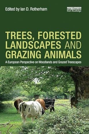 trees forested landscapes and grazing animals a european perspective on woodlands and grazed treescapes 1st