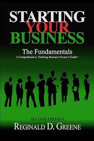starting your business the fundamentals a comprehensive thinking business owner s guide 1st edition reginald