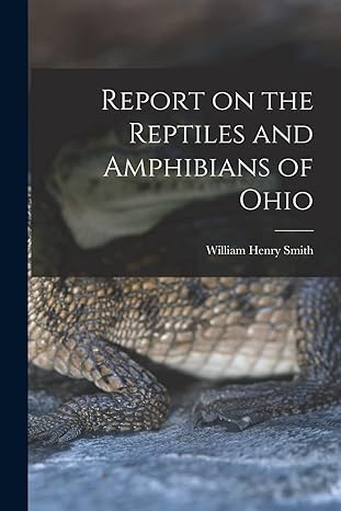 report on the reptiles and amphibians of ohio 1st edition william henry smith 1017211051, 978-1017211054