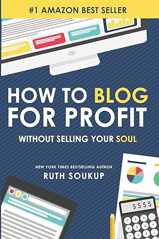 how to blog for profit without selling your soul 2nd edition ruth soukup 0692236511, 978-0692236512