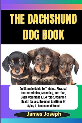 the dachshund dog book an ultimate guide to training physical characteristics grooming nutrition basic