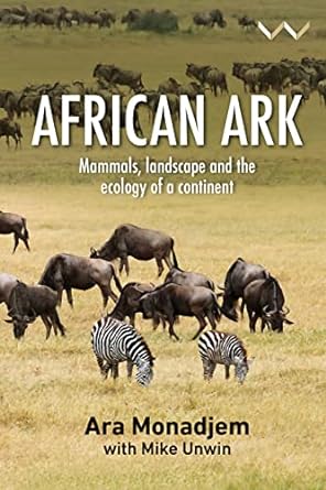 african ark mammals landscape and the ecology of a continent 1st edition dr ara monadjem ,mike unwin