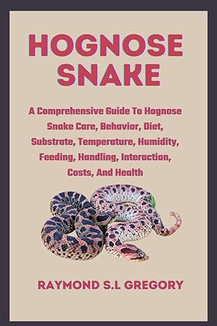 hognose snake a comprehensive guide to hognose snake care behavior diet substrate temperature humidity