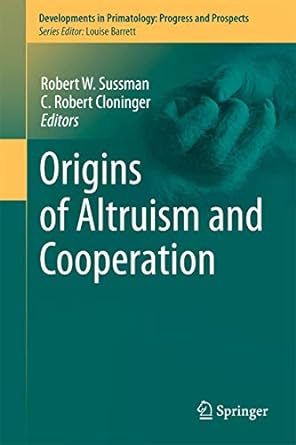 origins of altruism and cooperation 2011th edition robert w sussman ,c robert cloninger 1461429862,