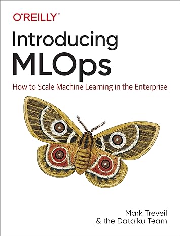 introducing mlops how to scale machine learning in the enterprise 1st edition mark treveil ,nicolas omont