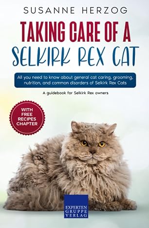 taking care of a selkirk rex cat all you need to know about general cat caring grooming nutrition and common