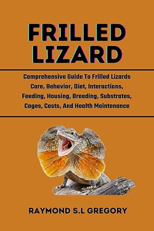 frilled lizard comprehensive guide to frilled lizards care behavior diet interactions feeding housing