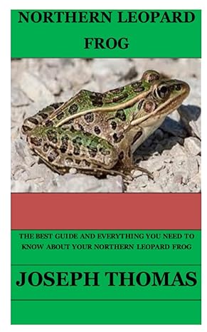 northern leopard frog the best guide and everything you need to know about your northern leopard frog 1st