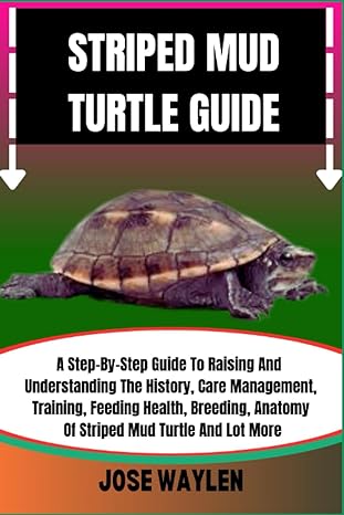 striped mud turtle guide a step by step guide to raising and understanding the history care management
