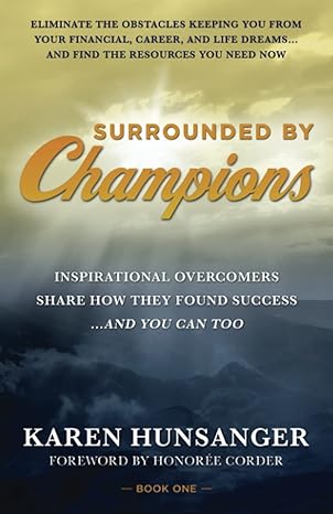 surrounded by champions inspirational overcomers share how they found success and you can too 1st edition