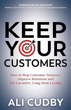 keep your customers how to stop customer turnover improve retention and get lucrative long term loyalty 1st