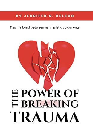 the power of breaking the trauma bond trauma bond between narcissistic co parent 1st edition jennifer n