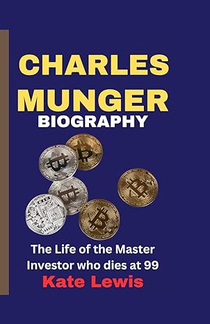 charles munger biography the life of the master investor who dies at 99 1st edition kate lewis b0cpck5vm2,
