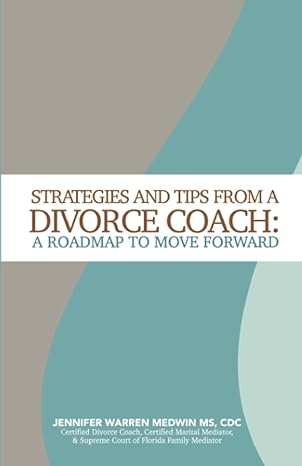 strategies and tips from a divorce coach a roadmap to move forward 1st edition jennifer warren medwin ms