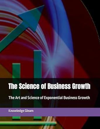 the science of business growth the art and science of exponential business growth 1st edition knowledge gleam