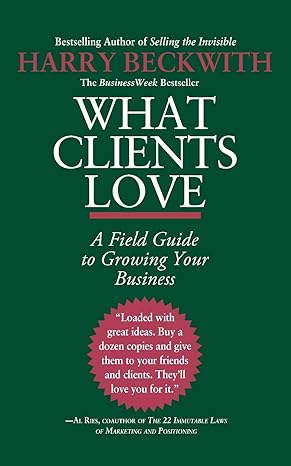 what clients love a field guide to growing your business 1st edition harry beckwith 0446556025, 978-0446556026