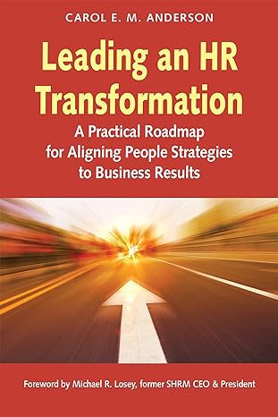 leading an hr transformation a practical roadmap for aligning people strategies to business results 1st