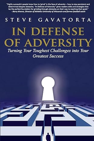in defense of adversity turning your toughest challenges into your greatest success 1st edition steve