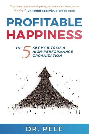 profitable happiness the 5 key habits of a high performance organization 1st edition dr pele raymond ugboajah