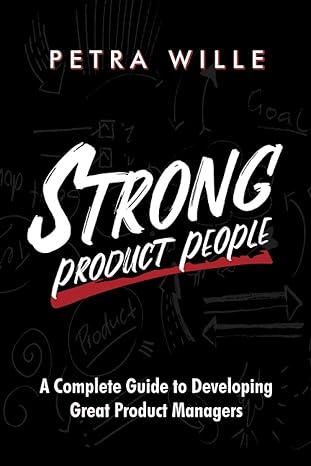 strong product people a complete guide to developing great product managers 1st edition petra wille ,marty