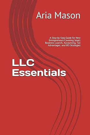 llc essentials a step by step guide for new entrepreneurs covering small business launch accounting tax
